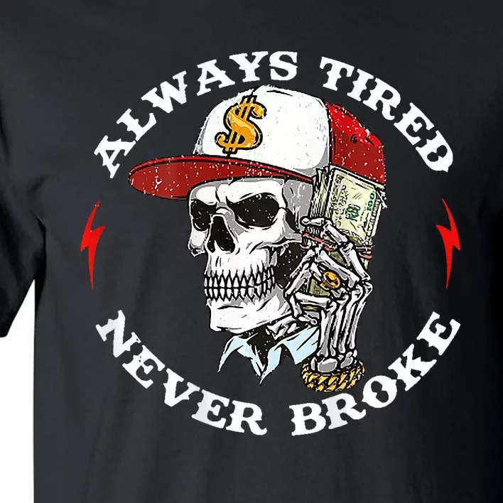 Skull Always Tired Never Broke Tall T-Shirt