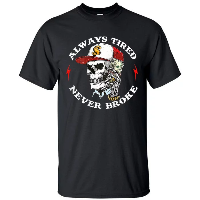 Skull Always Tired Never Broke Tall T-Shirt