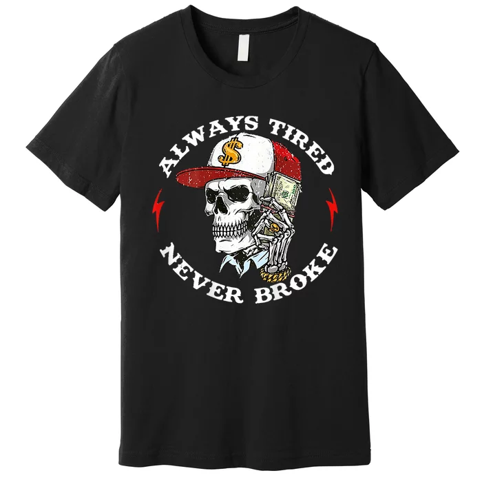 Skull Always Tired Never Broke Premium T-Shirt