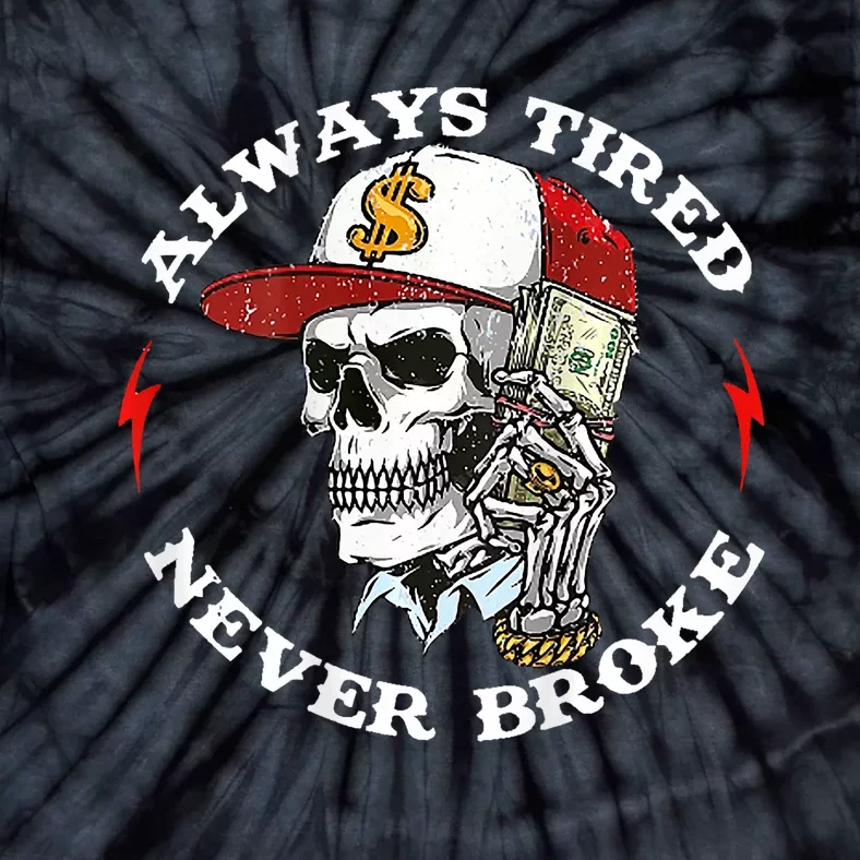 Skull Always Tired Never Broke Tie-Dye T-Shirt