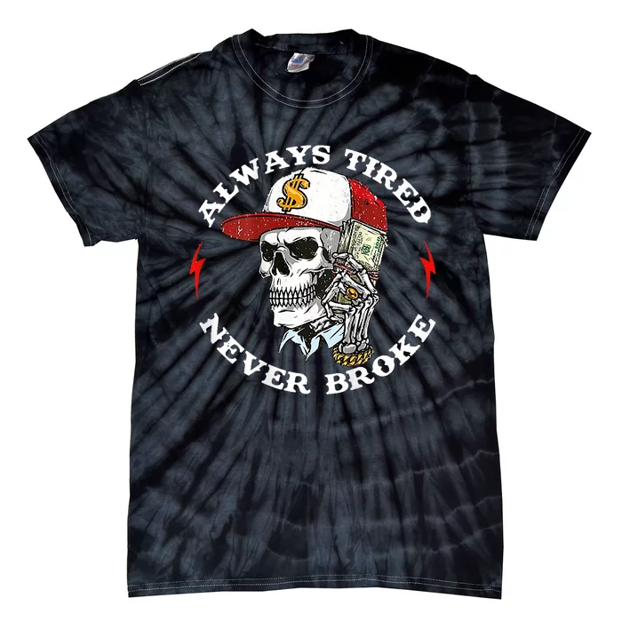 Skull Always Tired Never Broke Tie-Dye T-Shirt