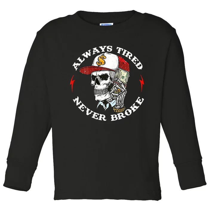 Skull Always Tired Never Broke Toddler Long Sleeve Shirt