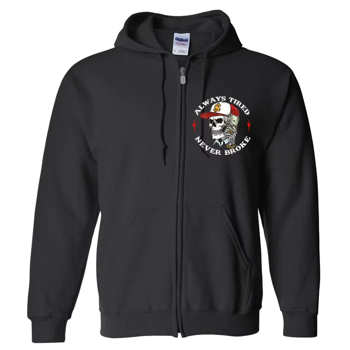 Skull Always Tired Never Broke Full Zip Hoodie