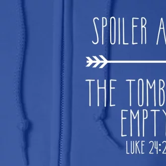 Spoiler Alert The Tomb Is Empty Christian Easter He Is Risen Funny Gift Full Zip Hoodie