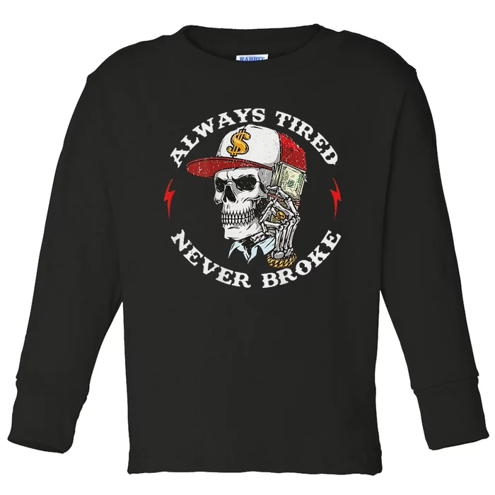 Skull Always Tired Never Broke Toddler Long Sleeve Shirt