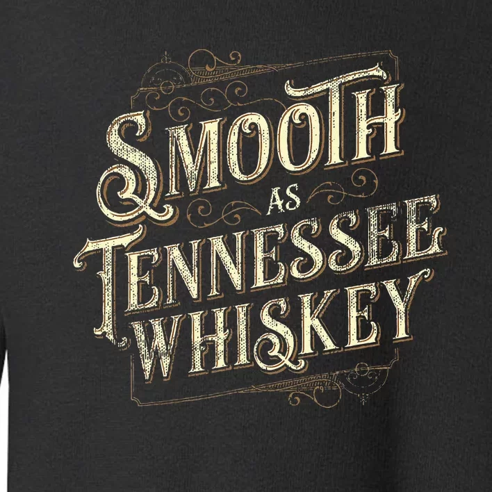 Smooth As Tennessee Whiskey Country Toddler Sweatshirt