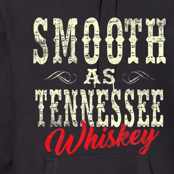 Smooth As Tennessee Whiskey Country Premium Hoodie