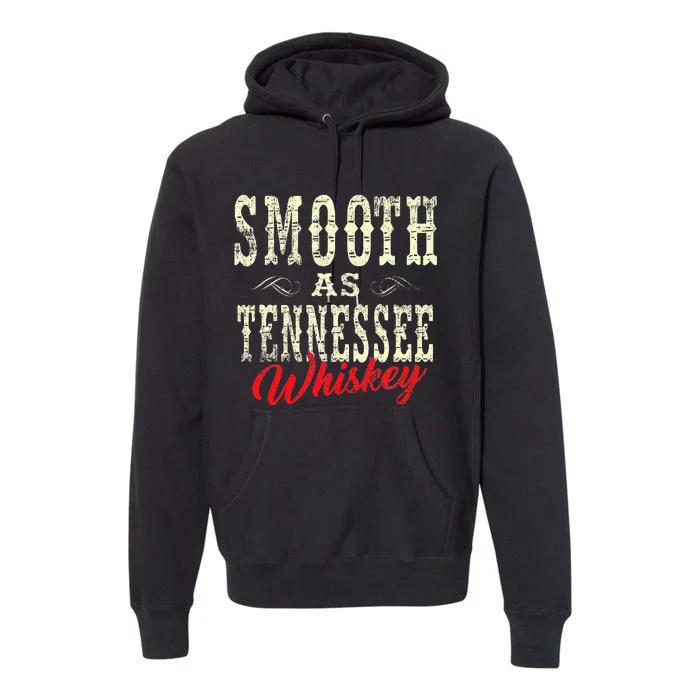 Smooth As Tennessee Whiskey Country Premium Hoodie