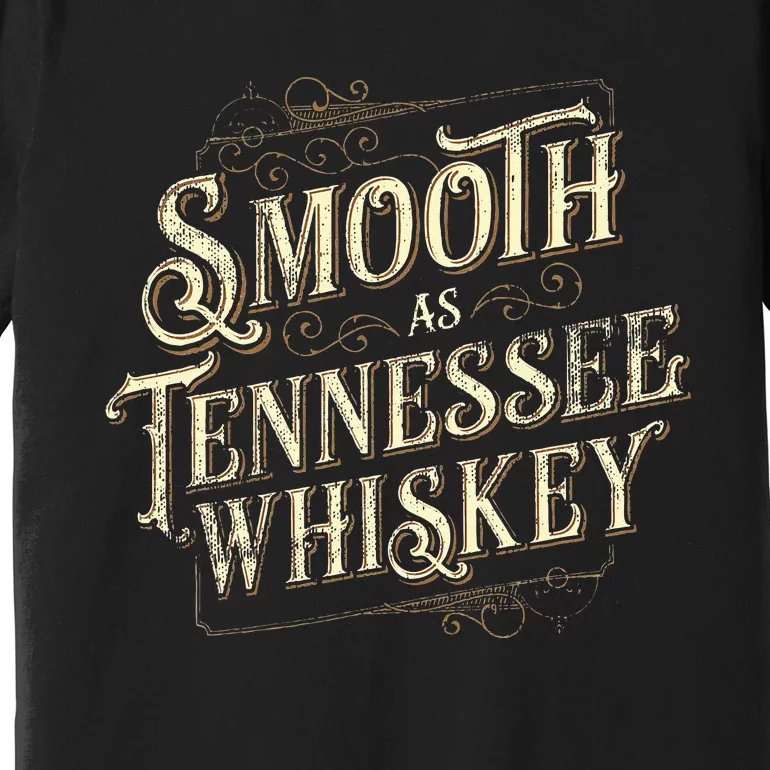 Smooth As Tennessee Whiskey Country Premium T-Shirt