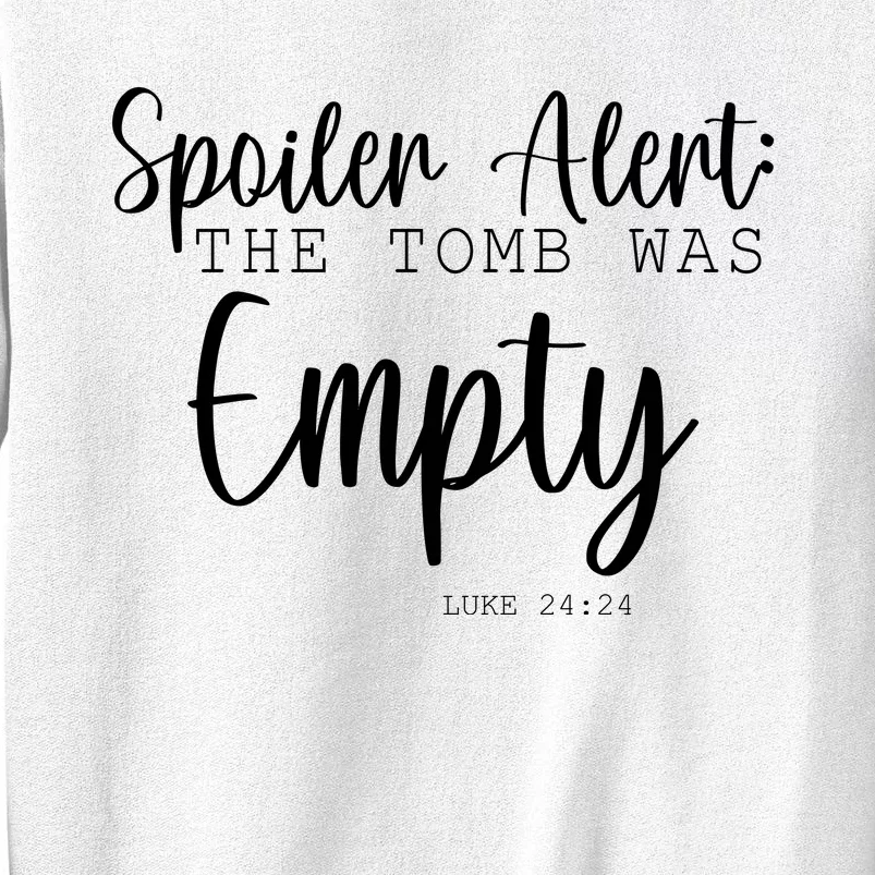 Spoiler Alert The Tomb Was Empty Luke 24:24 Sweatshirt