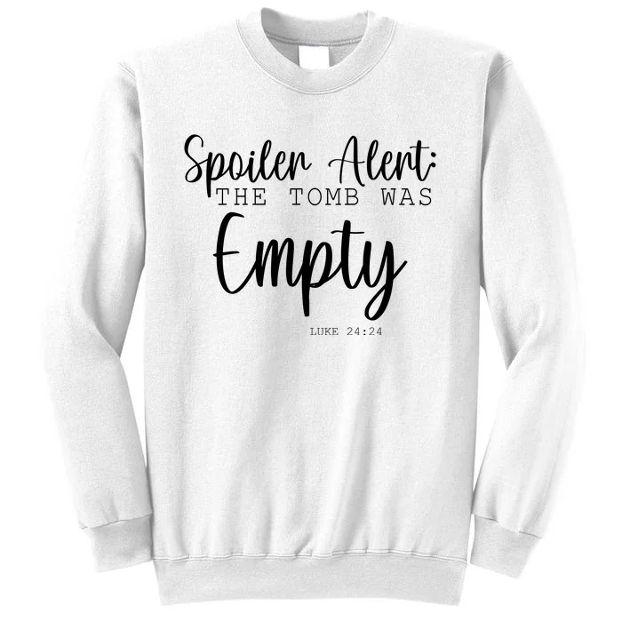 Spoiler Alert The Tomb Was Empty Luke 24:24 Sweatshirt