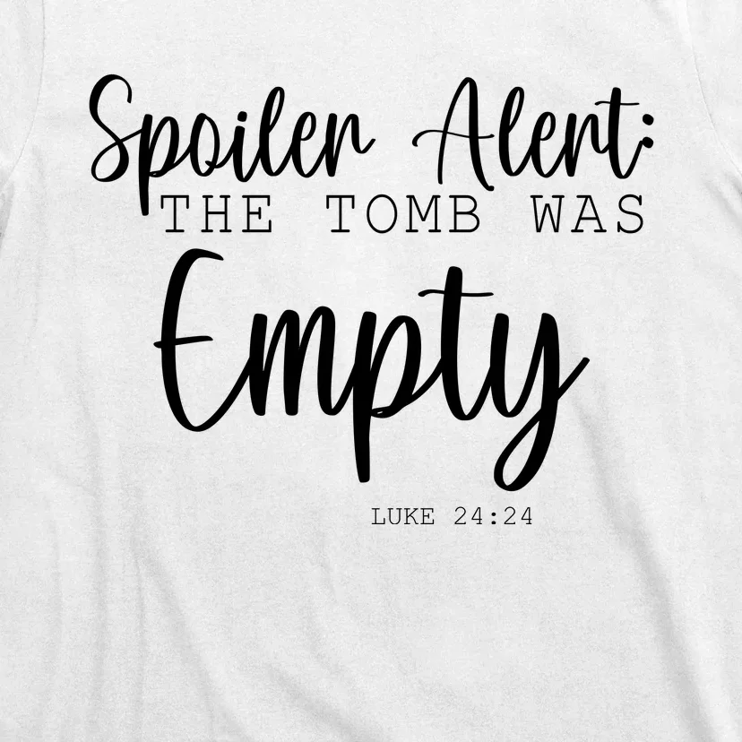 Spoiler Alert The Tomb Was Empty Luke 24:24 T-Shirt