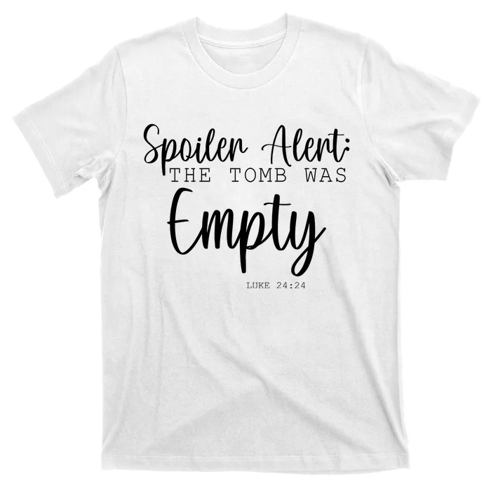 Spoiler Alert The Tomb Was Empty Luke 24:24 T-Shirt