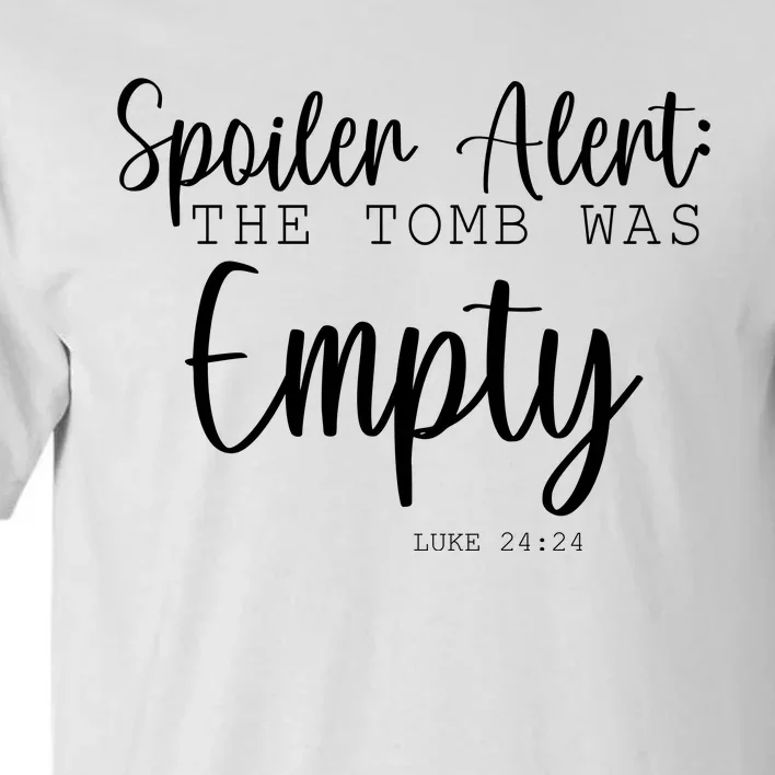 Spoiler Alert The Tomb Was Empty Luke 24:24 Tall T-Shirt