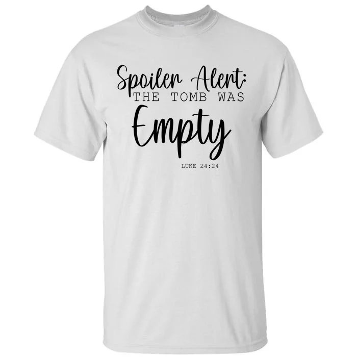 Spoiler Alert The Tomb Was Empty Luke 24:24 Tall T-Shirt