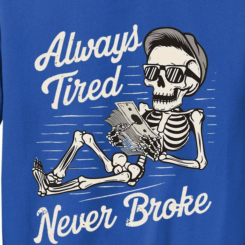 Skeleton Always Tired Never Broke Tall Sweatshirt