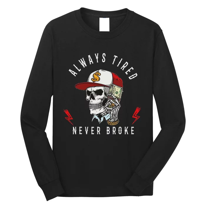 Skull Always Tired Never Broke Long Sleeve Shirt