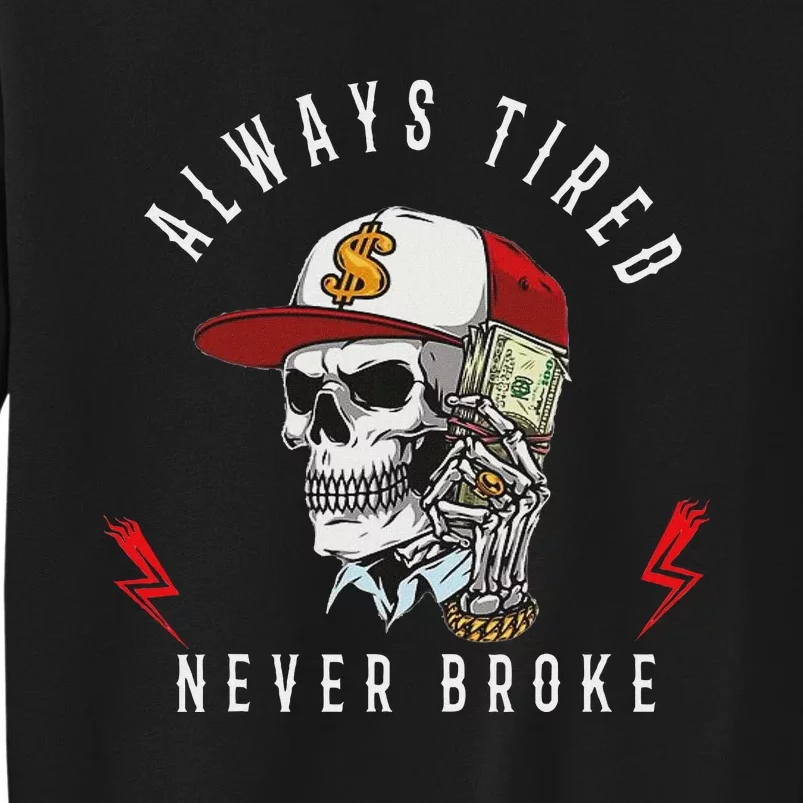 Skull Always Tired Never Broke Tall Sweatshirt