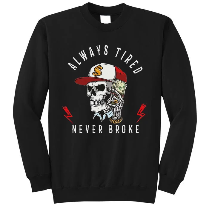 Skull Always Tired Never Broke Tall Sweatshirt