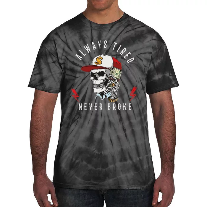 Skull Always Tired Never Broke Tie-Dye T-Shirt