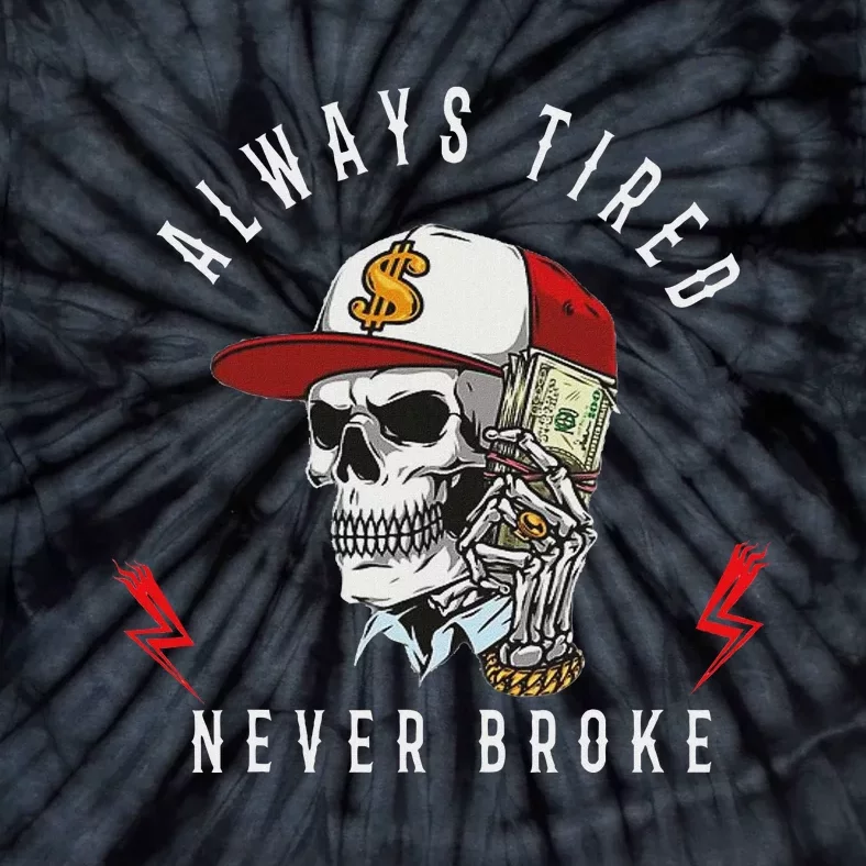 Skull Always Tired Never Broke Tie-Dye T-Shirt