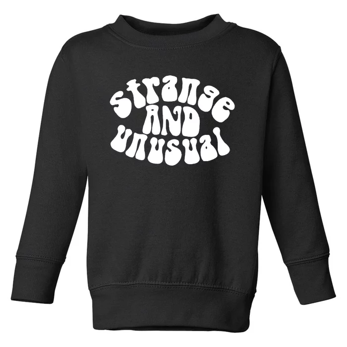 Strange And Unusual Toddler Sweatshirt