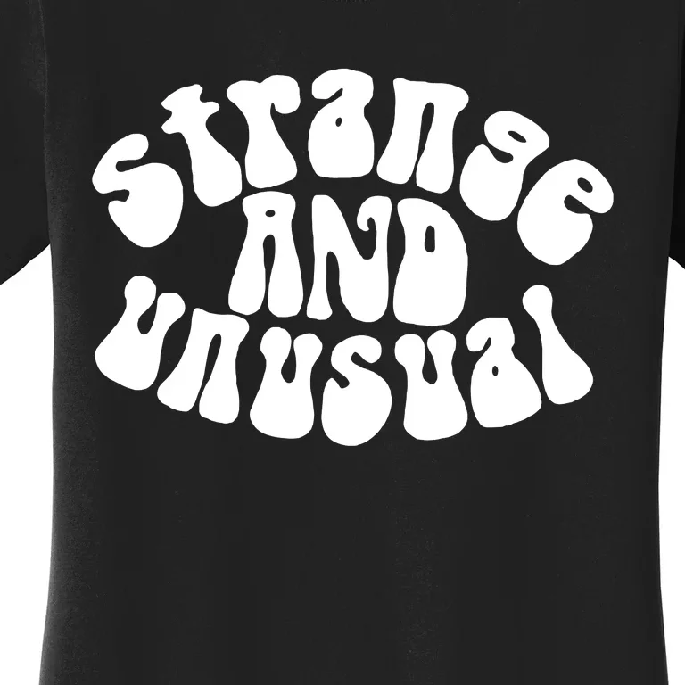 Strange And Unusual Women's T-Shirt