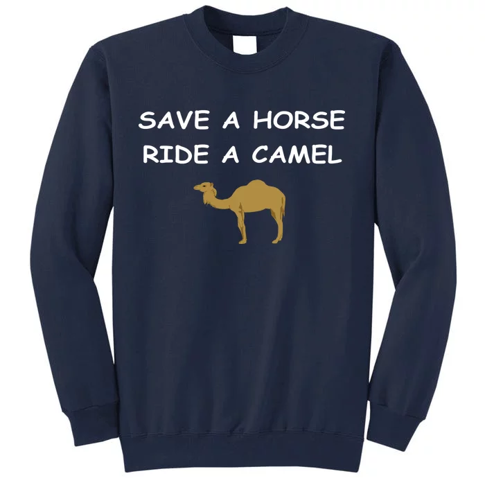 Save A Horse Ride A Camel Funny Tall Sweatshirt