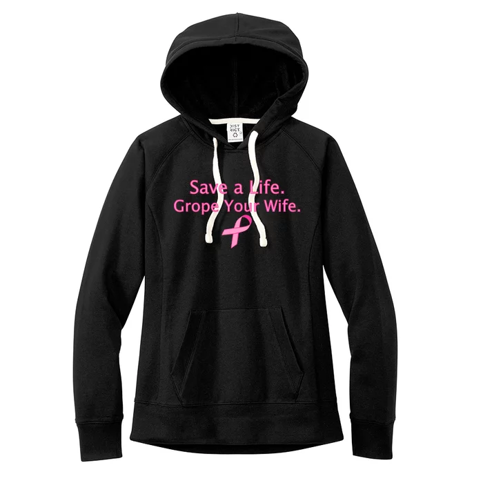 Save a Life Grope Your Wife Breast Cancer Women's Fleece Hoodie