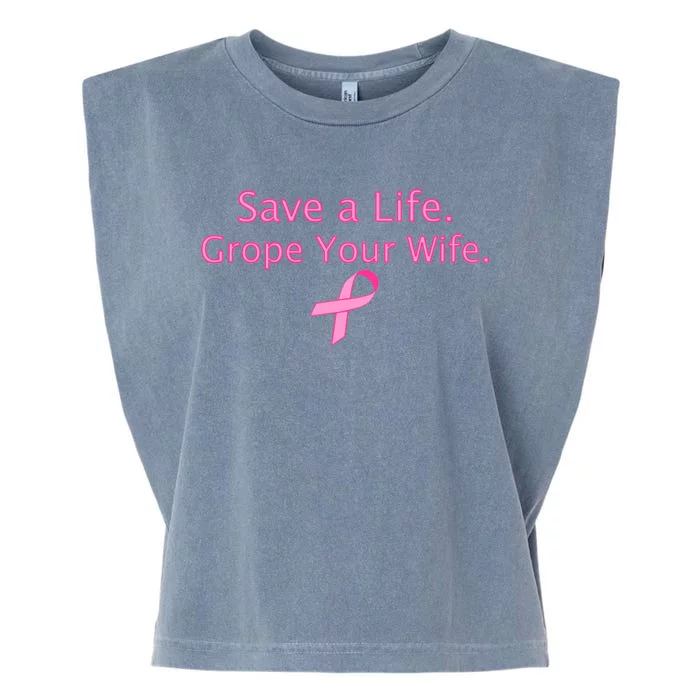 Save a Life Grope Your Wife Breast Cancer Garment-Dyed Women's Muscle Tee