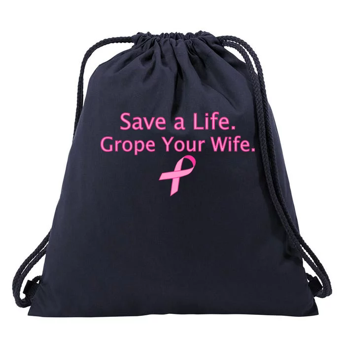 Save a Life Grope Your Wife Breast Cancer Drawstring Bag