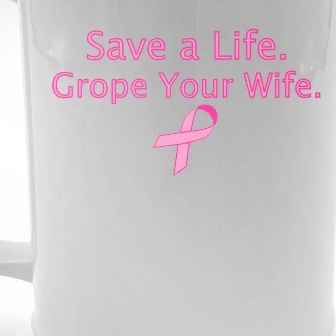 Save a Life Grope Your Wife Breast Cancer Front & Back Beer Stein