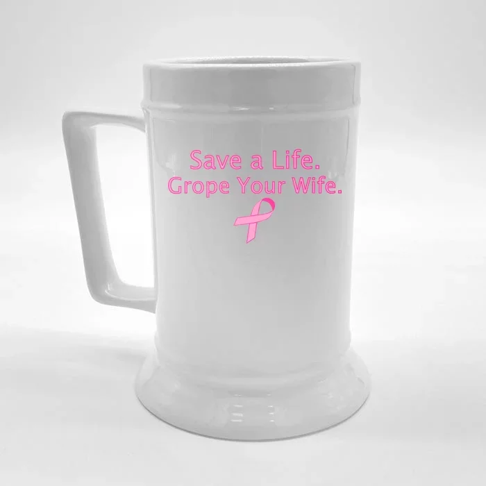 Save a Life Grope Your Wife Breast Cancer Front & Back Beer Stein