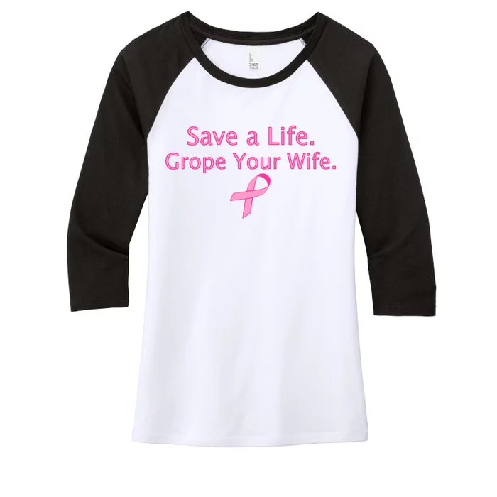 Save a Life Grope Your Wife Breast Cancer Women's Tri-Blend 3/4-Sleeve Raglan Shirt