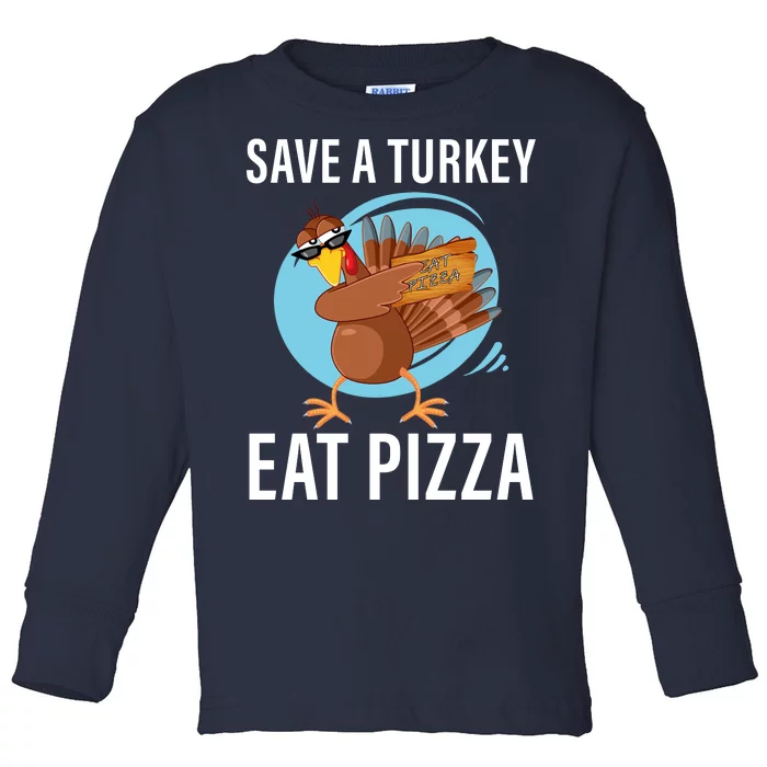 Save A Turkey Eat A Pizza Toddler Long Sleeve Shirt