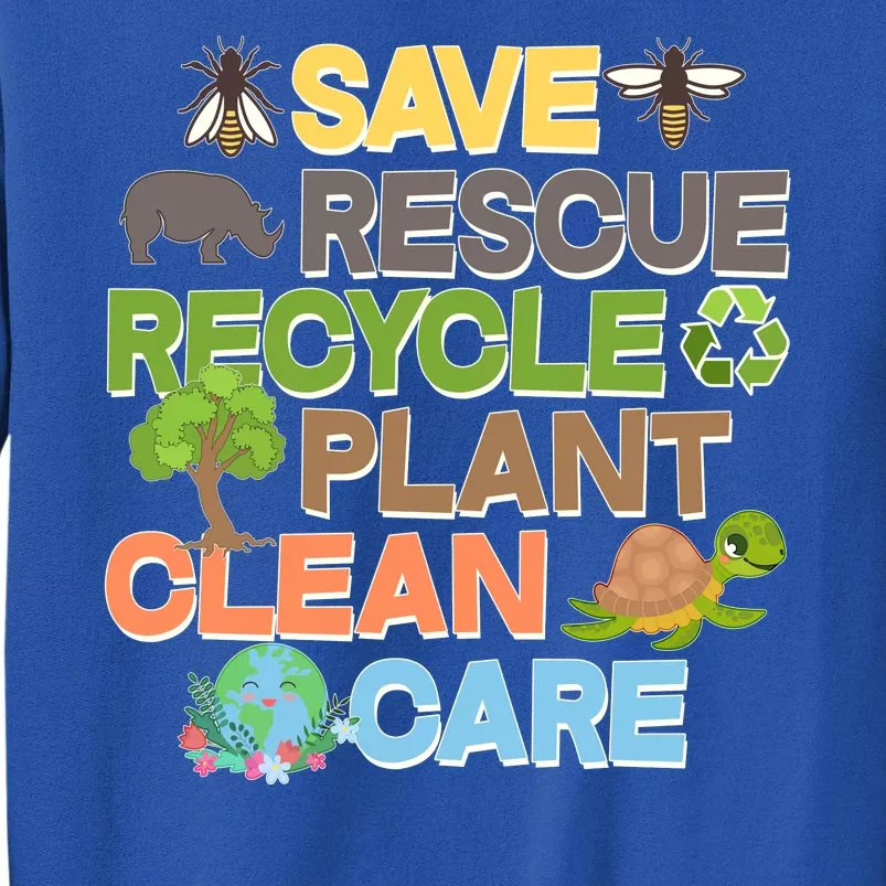 Save Rescue Recycle Plant Clean Care Earth Day Tall Sweatshirt