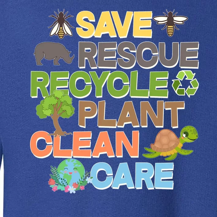 Save Rescue Recycle Plant Clean Care Earth Day Toddler Sweatshirt