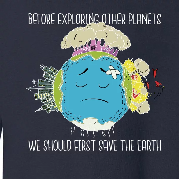 Save The Earth Before Exploring Other Planets Toddler Sweatshirt