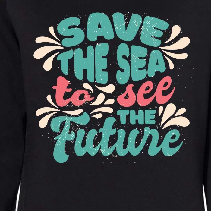 Save The Sea To See The Future Womens California Wash Sweatshirt