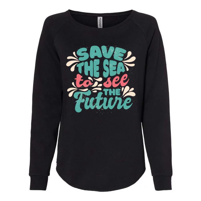 Save The Sea To See The Future Womens California Wash Sweatshirt