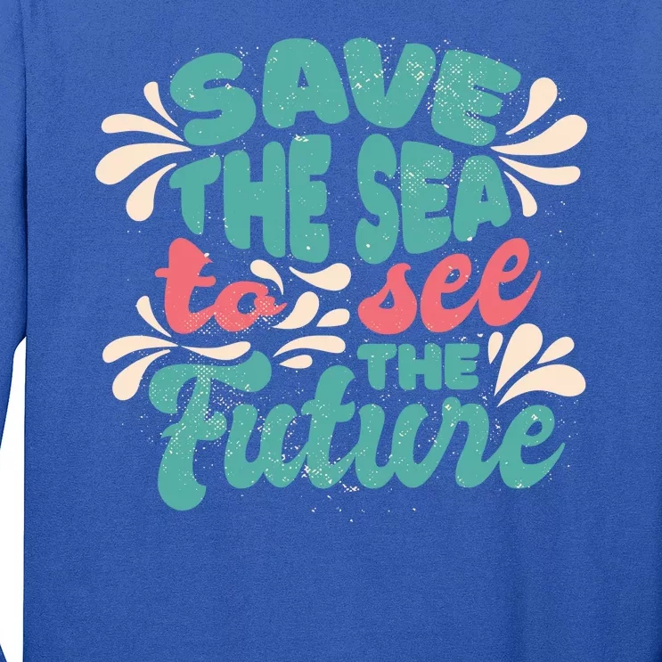 Save The Sea To See The Future Long Sleeve Shirt