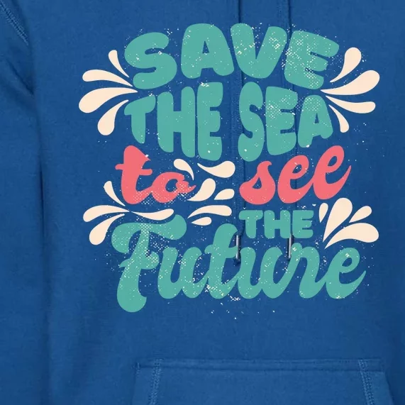 Save The Sea To See The Future Premium Hoodie