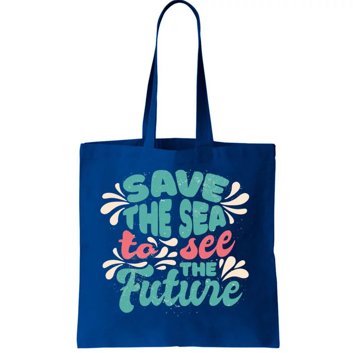 Save The Sea To See The Future Tote Bag