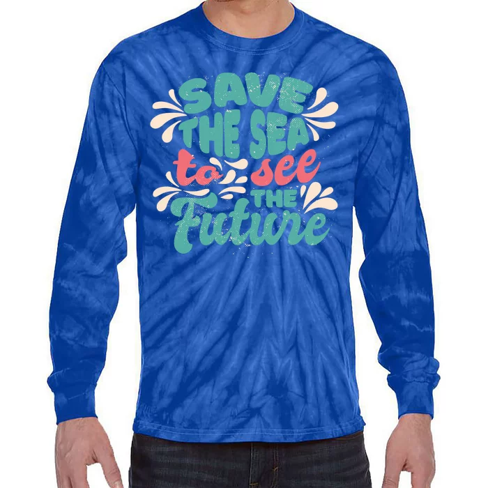 Save The Sea To See The Future Tie-Dye Long Sleeve Shirt