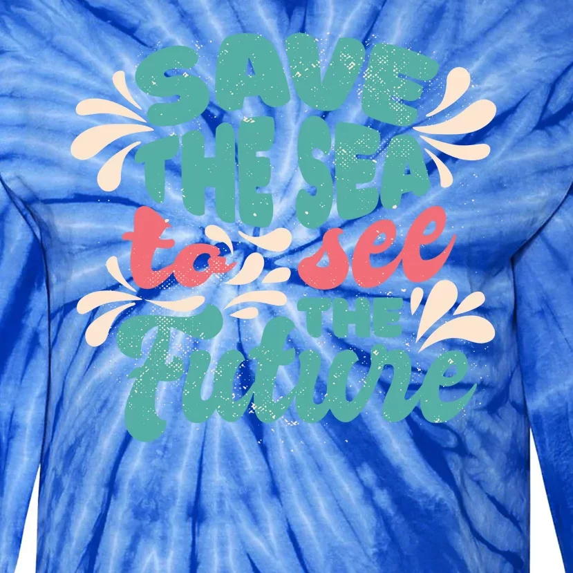 Save The Sea To See The Future Tie-Dye Long Sleeve Shirt