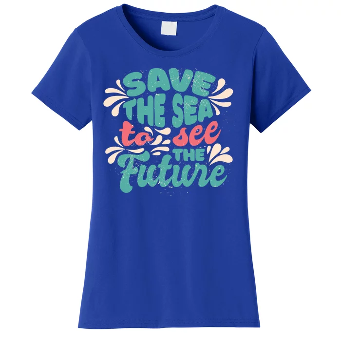 Save The Sea To See The Future Women's T-Shirt