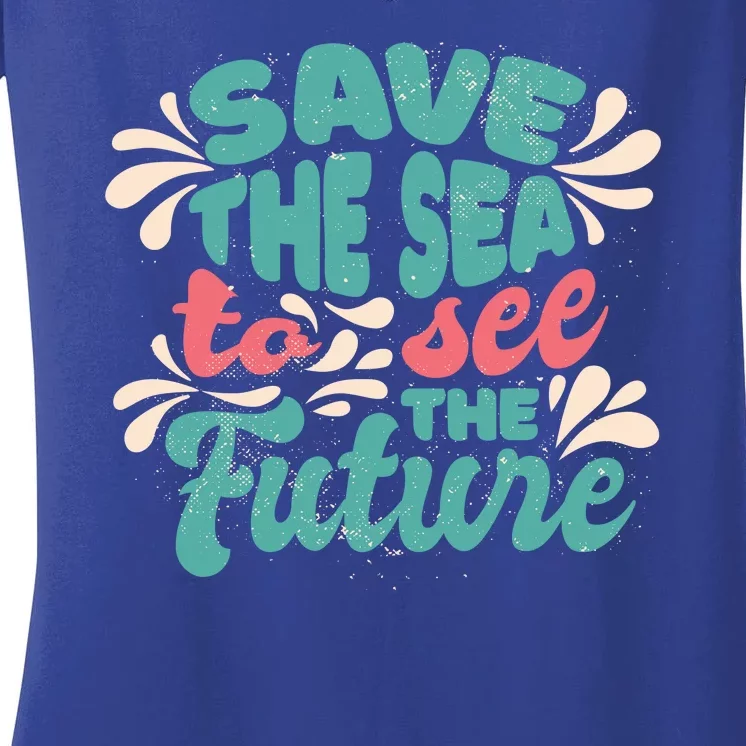 Save The Sea To See The Future Women's V-Neck T-Shirt