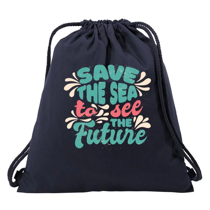 Save The Sea To See The Future Drawstring Bag