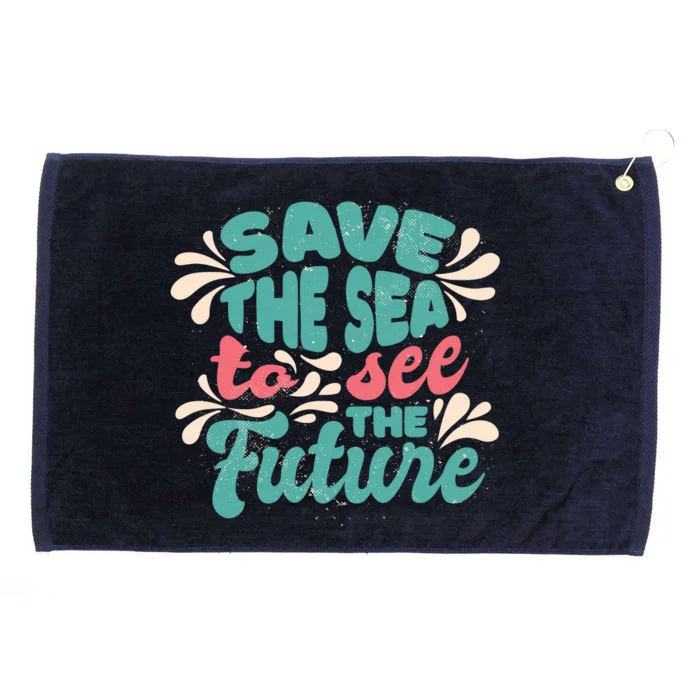 Save The Sea To See The Future Grommeted Golf Towel