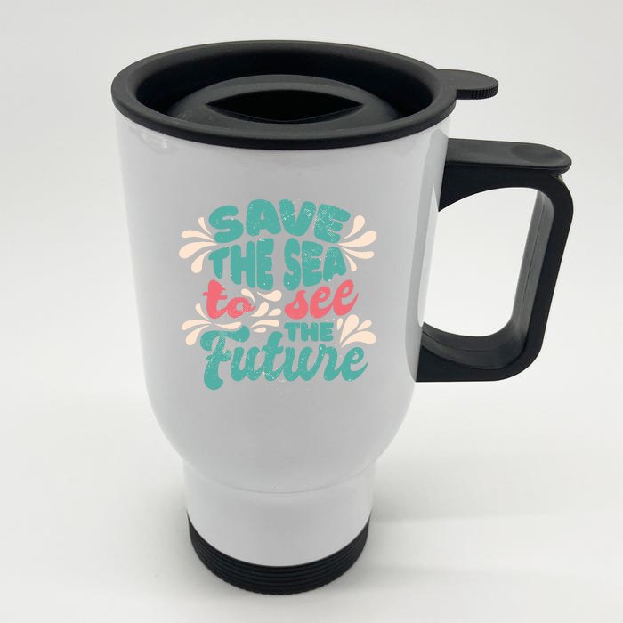 Save The Sea To See The Future Front & Back Stainless Steel Travel Mug